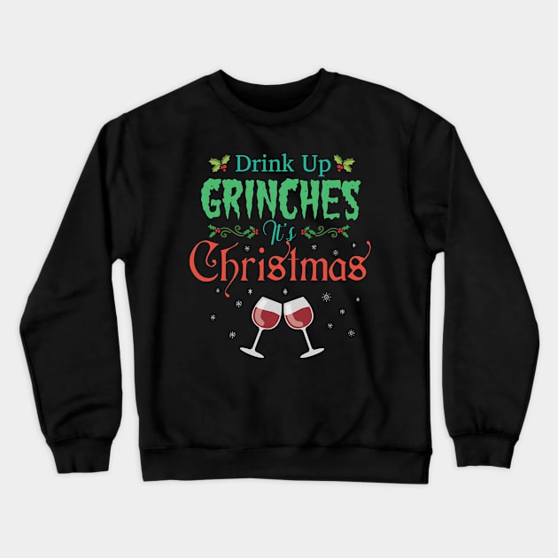 Drink Up Grinches Its Christmas Hilarious Festive Wine Drinker Crewneck Sweatshirt by GDLife